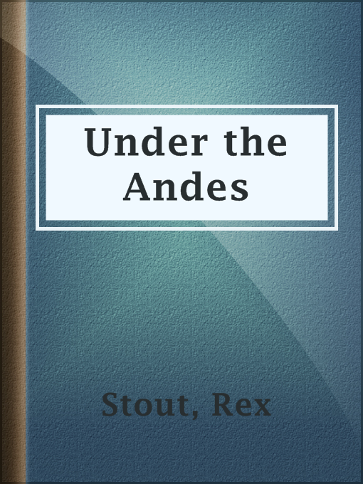 Title details for Under the Andes by Rex Stout - Wait list